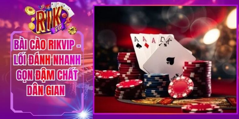 Bài Cào Rikvip - Lối Đánh Nhanh Gọn Đậm Chất Dân Gian