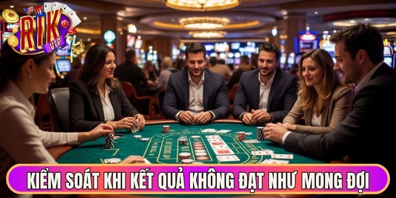 Kiểm soát cảm xúc khi kết quả không đạt như mong đợi 