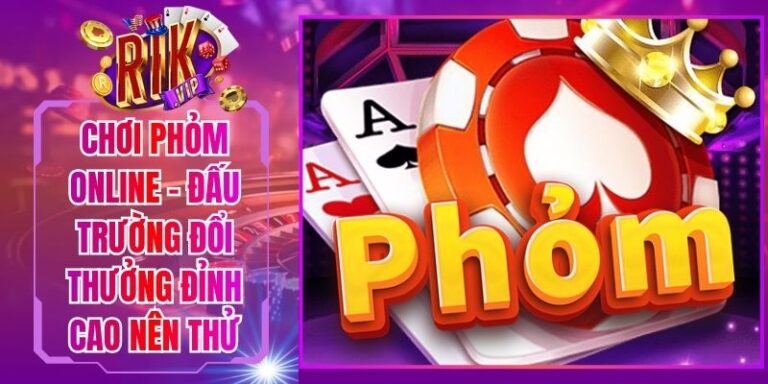 Chơi Phỏm Online - Đấu Trường Đổi Thưởng Đỉnh Cao Nên Thử