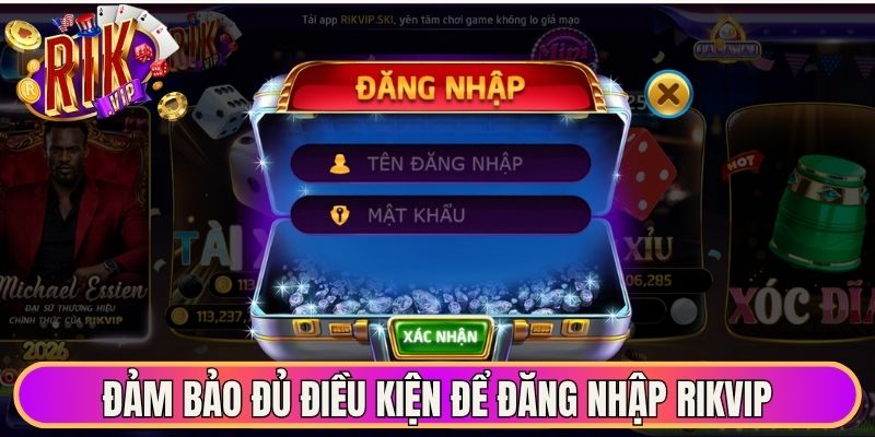 Đảm bảo đủ điều kiện để đăng nhập Rikvip