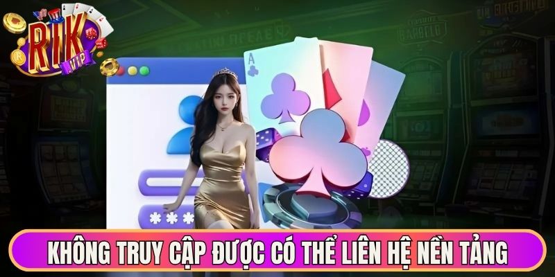 Không truy cập được có thể liên hệ nền tảng