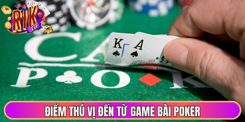 Game Bài Poker - Cập Nhật Quy Tắc Chơi Hữu Dụng Nhất 1 Điểm thú vị đến từ game bài Poker