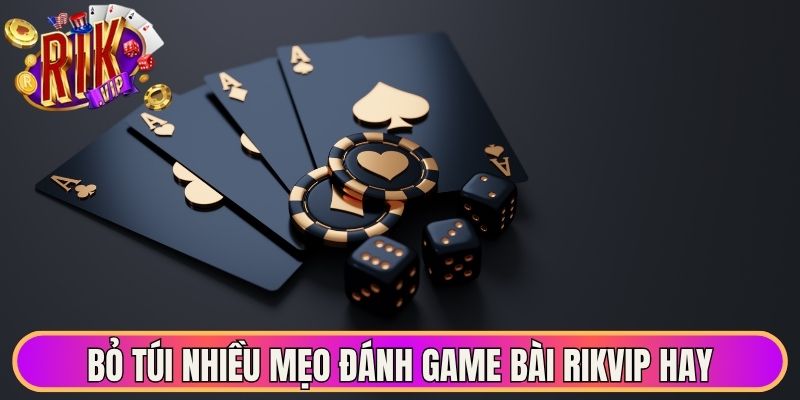 Bỏ túi nhiều mẹo đánh game bài Rikvip hay