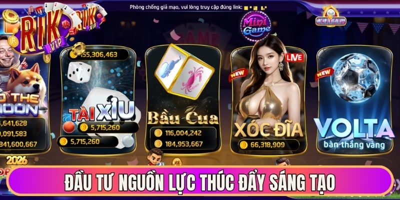 Giới Thiệu Rikvip Điểm Đến Giải Trí Đẳng Cấp Thế Giới 3 Đầu tư nguồn lực thúc đẩy sáng tạo, mở rộng quy mô hoạt động hiệu quả