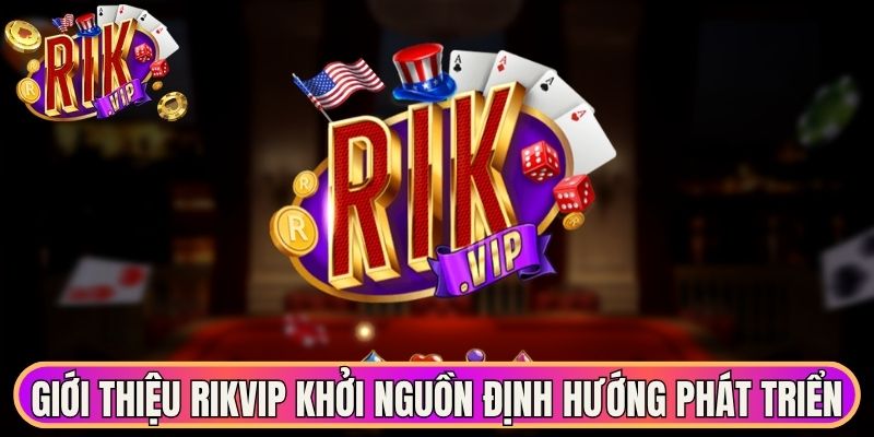 Giới Thiệu Rikvip Điểm Đến Giải Trí Đẳng Cấp Thế Giới 1 Giới thiệu Rikvip khởi nguồn từ định hướng phát triển bền vững