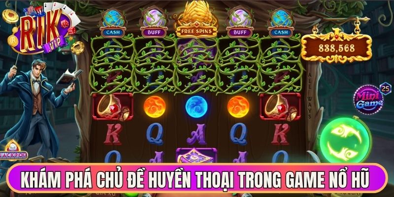 Khám phá chủ đề huyền thoại trong game nổ hũ 