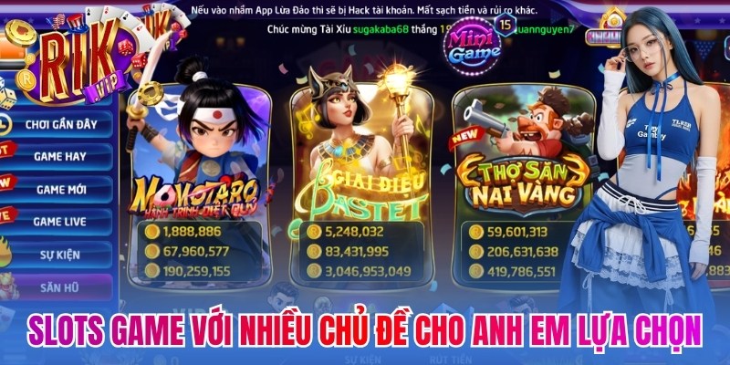 Slots game với nhiều chủ đề thú vị cho anh em lựa chọn