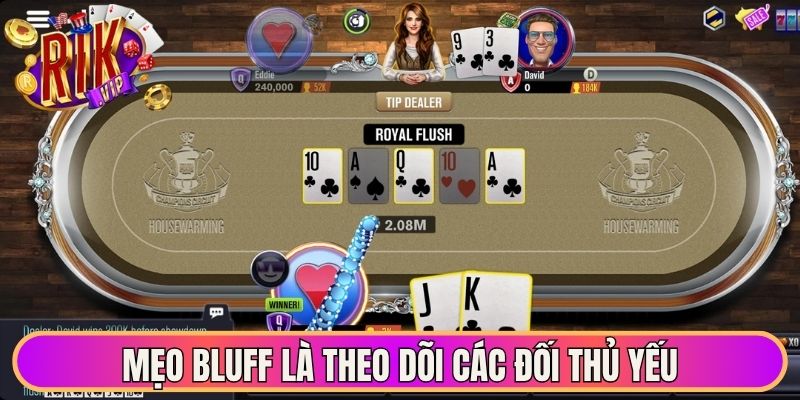 Mẹo Bluff là theo dõi các đối thủ yếu