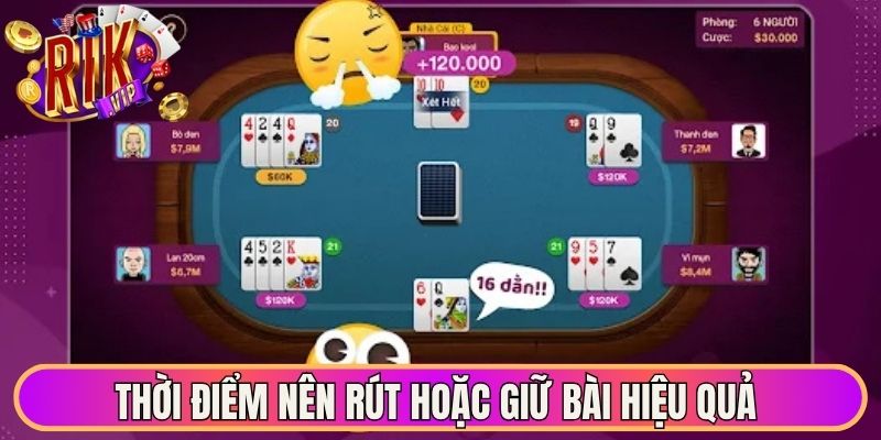 Thời điểm nên rút hoặc giữ bài hiệu quả 
